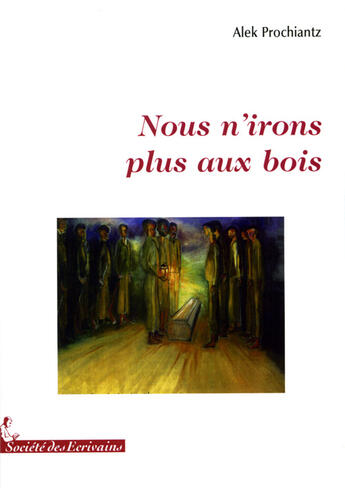 Couverture du livre « Nous n'irons plus au bois » de Alec Prochiantz aux éditions Societe Des Ecrivains