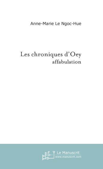 Couverture du livre « Les chroniques d'oey » de Le Ngoc-Hue A-M. aux éditions Le Manuscrit