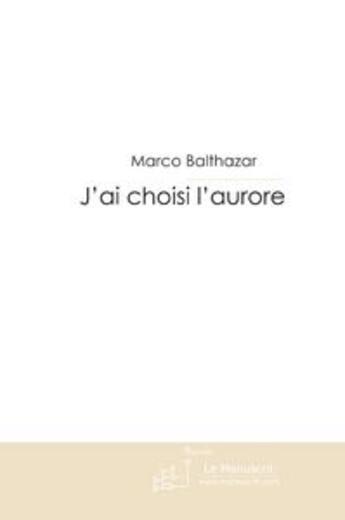 Couverture du livre « J'ai choisi l'aurore » de Baltazar-M aux éditions Le Manuscrit