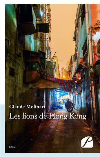 Couverture du livre « Les lions de Hong Kong » de Claude Molinari aux éditions Du Pantheon