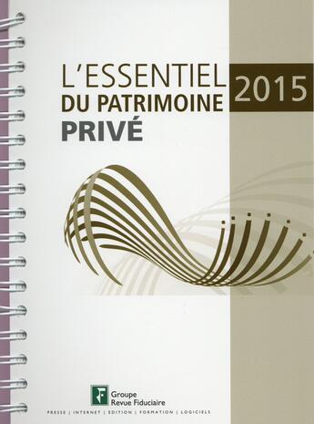 Couverture du livre « L'essentiel du patrimoine privé (édition 2015) » de  aux éditions Revue Fiduciaire