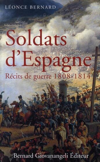 Couverture du livre « Soldats d'Espagne ; récits de guerre francais 1808-1814 » de Leonce Bernard aux éditions Bernard Giovanangeli