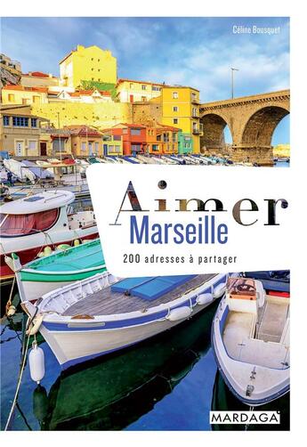 Couverture du livre « Aimer Marseille ; 200 adresses à partager » de Celine Bousquet aux éditions Mardaga Pierre