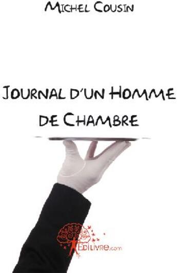 Couverture du livre « Journal d'un homme de chambre » de Michel Cousin aux éditions Edilivre