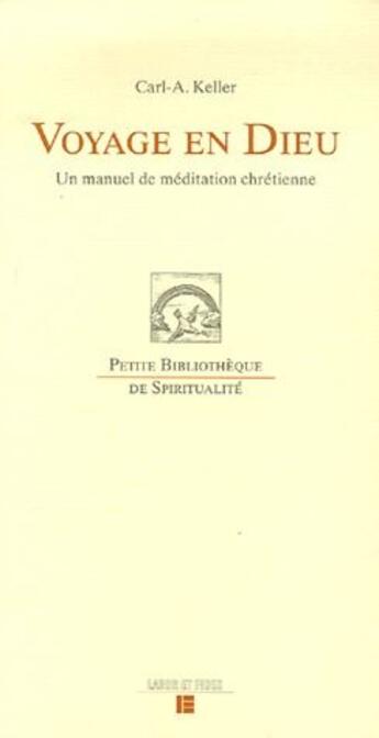 Couverture du livre « Voyage en Dieu ; un manuel de méditation chrétienne » de Carl-A. Keller aux éditions Labor Et Fides