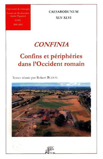 Couverture du livre « Confinia ; confins et périphéries dans l'Occident romain » de Robert Bedon aux éditions Pu De Limoges