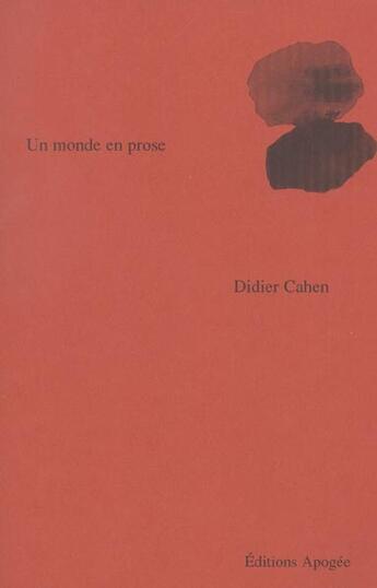 Couverture du livre « Un monde en prose » de Didier Cahen aux éditions Apogee