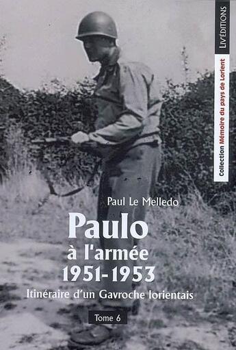 Couverture du livre « Itinéraire d'un Gavroche lorientais t.6 ; Paulo à l'armée » de Paul Le Melledo aux éditions Liv'editions