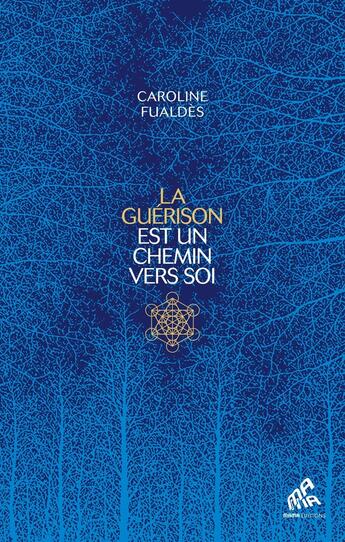 Couverture du livre « La guérison est un chemin vers soi » de Caroline Fualdes aux éditions Mamaeditions