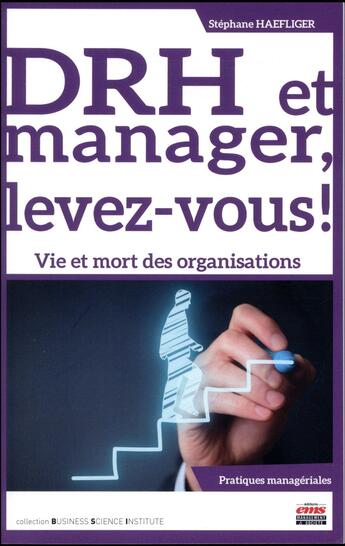 Couverture du livre « DRH et manager, levez-vous ! vie et mort des organisations » de Stephane Haefliger aux éditions Ems