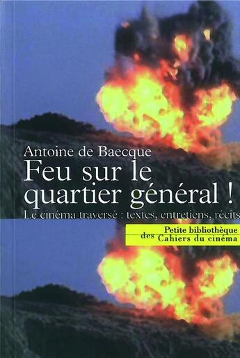 Couverture du livre « Feu sur le quartier général ; recueil d'a » de Antoine De Baecque aux éditions Cahiers Du Cinema