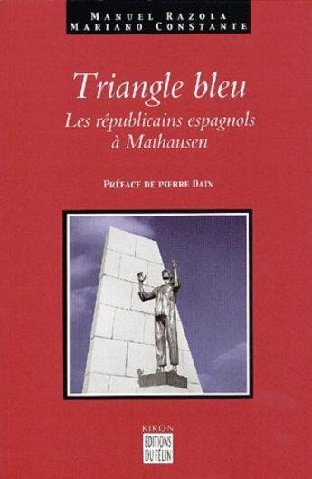 Couverture du livre « Triangle bleu - les republicains espagnols a mauthausen » de Razola/Constate aux éditions Felin