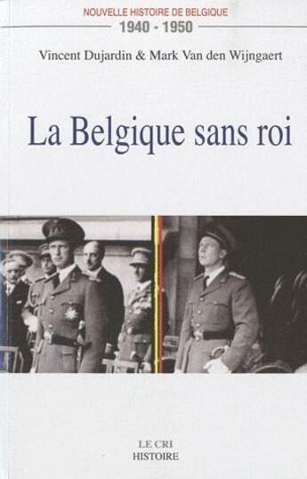 Couverture du livre « Nouvelle histoire de Belgique, 1940-1950 ; la Belgique sans roi » de Vincent Dujardin et Mark Van Den Wijngaert aux éditions Parole Et Silence