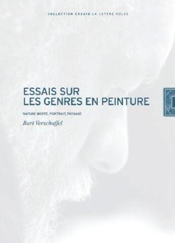 Couverture du livre « Essais sur les genres en peinture ; nature morte, portrait, paysage » de Bart Verschaffel aux éditions Lettre Volee