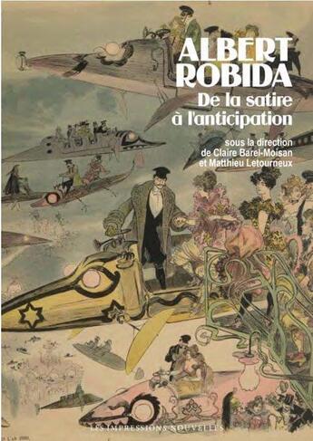 Couverture du livre « Albert Robida, de la satire à l'anticipation » de Claire Barel-Moisan et Matthieu Letourneux aux éditions Impressions Nouvelles