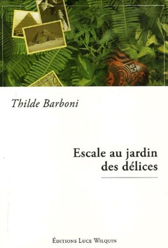 Couverture du livre « Escale au jardin des délices » de Thilde Barboni aux éditions Luce Wilquin