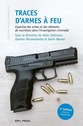 Couverture du livre « Traces d'armes à feu : expertise des armes et des éléments de munitions dans l'investigation criminelle (3e édition) » de Alain Gallusser aux éditions Ppur