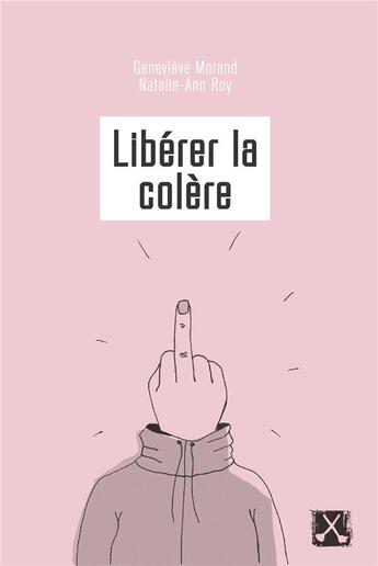 Couverture du livre « Libérer la colère » de Genevieve Morand et Natalie-Ann Roy aux éditions Remue Menage