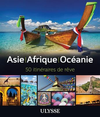 Couverture du livre « Asie, Afrique, Océanie ; 50 itinéraires de rêve » de  aux éditions Ulysse