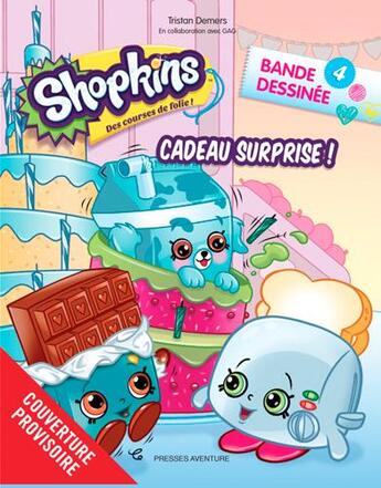 Couverture du livre « Shopkins T.4 ; cadeaux surprises ! » de Tristan Demers aux éditions Presses Aventure