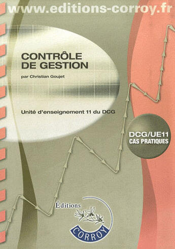 Couverture du livre « Controle de gestion. dcg/ue11 cas pratiques - enonces. united'enseignement 11 du » de Christian Goujet aux éditions Corroy