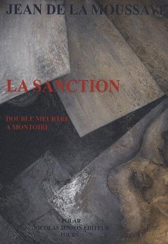 Couverture du livre « La sanction ; double meurtre à Montoire » de Jean De La Moussaye aux éditions Nicolas Jenson