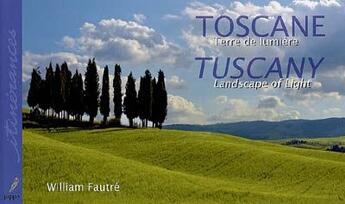 Couverture du livre « Toscane, terre de lumière ; Tuscany, landscape of light » de William Fautre aux éditions Pippa