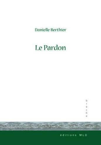Couverture du livre « Le pardon » de Danielle Berthier aux éditions Mld