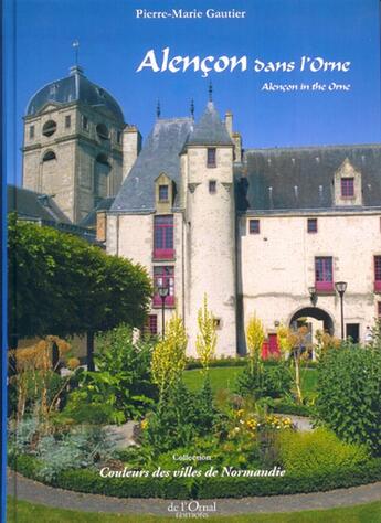 Couverture du livre « Alençon dans l'Orne » de Pierre-Marie Gautier aux éditions De L'ornal