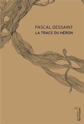 Couverture du livre « La trace du héron » de Pascal Dessaint aux éditions Editions Du Petit Ecart