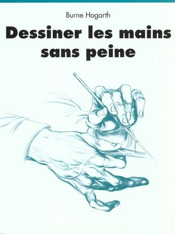 Couverture du livre « Dessiner les mains sans peine » de Burne Hogarth aux éditions Taschen