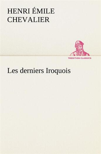 Couverture du livre « Les derniers iroquois » de Chevalier H E ( E. aux éditions Tredition