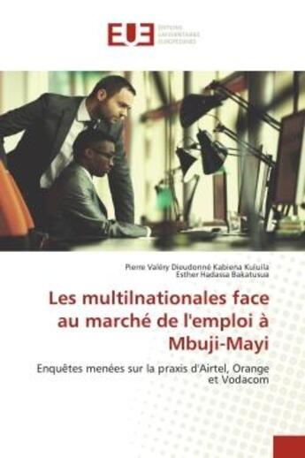 Couverture du livre « Les multilnationales face au marche de l'emploi a Mbuji-Mayi : Enquêtes menées sur la praxis d'Airtel, Orange et Vodacom » de Kuluila aux éditions Editions Universitaires Europeennes