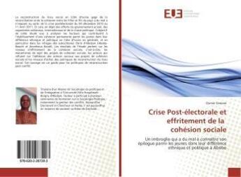 Couverture du livre « Crise post-electorale et effritement de la cohesion sociale » de Camara Oumar aux éditions Editions Universitaires Europeennes