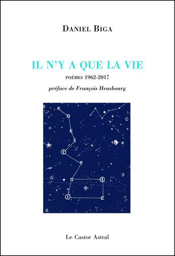 Couverture du livre « Il n'y a que la vie ; poèmes 1962-2017 » de Daniel Biga aux éditions Castor Astral