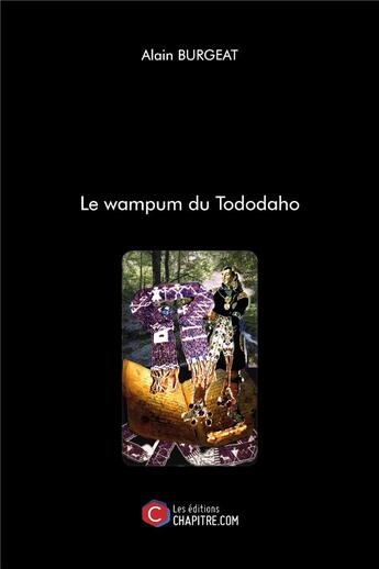 Couverture du livre « Le wampum du Tododaho » de Alain Burgeat aux éditions Chapitre.com