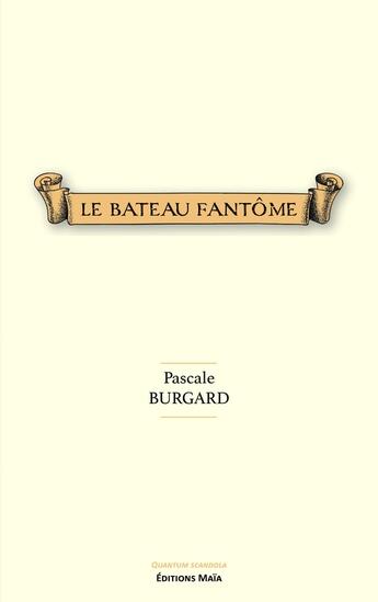 Couverture du livre « Le Bateau fantôme » de Pascale Burgard aux éditions Editions Maia