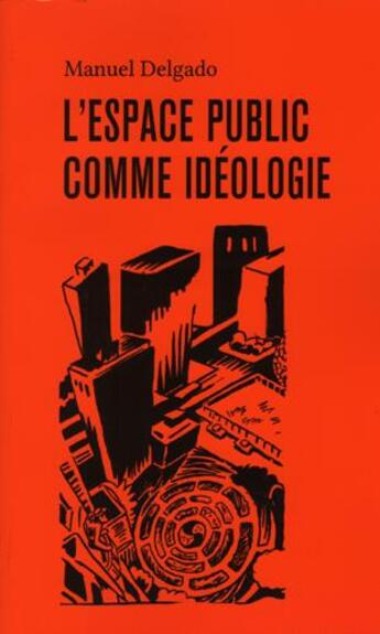 Couverture du livre « Espace public comme idéologie (L') » de Manuel Delgado aux éditions Cmde