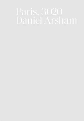 Couverture du livre « Paris, 3020 » de Daniel Arsham aux éditions Perrotin