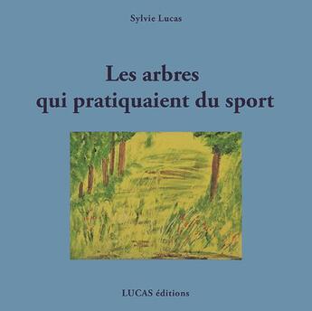 Couverture du livre « Les arbres qui pratiquaient du sport ! » de Sylvia Del Luca aux éditions Lucas Editions