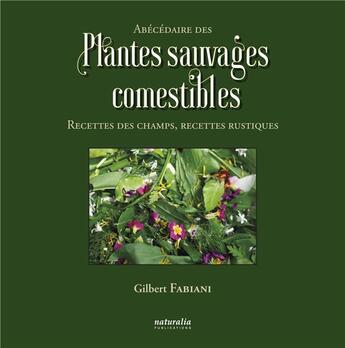 Couverture du livre « Abécédaire des plantes sauvages comestibles ; recettes des champs, recettes rustiques » de Gilbert Fabiani aux éditions Naturalia