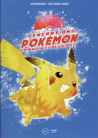 Couverture du livre « Générations Pokémon ; 20 ans d'évolutions » de Alvin Haddadene et Loup Lassinat-Foubert aux éditions Third Editions