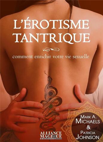 Couverture du livre « L'érotisme tantrique ; comment enrichir votre vie sexuelle » de Patricia Johnson et Mark A. Michaels aux éditions Alliance Magique