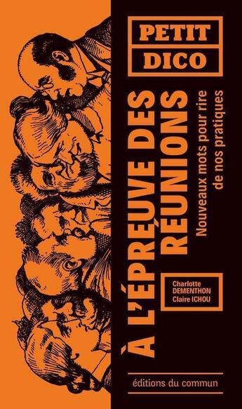 Couverture du livre « Petit dico à l'épreuve des réunions » de Charlotte Dementhon et Claire Ichou aux éditions Editions Du Commun