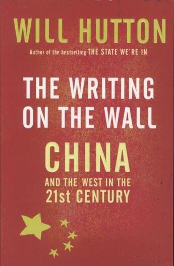 Couverture du livre « THE WRITING ON THE WALL - CHINA AND THE WEST IN THE 21ST CENTURY » de Will Hutton aux éditions Little Brown Uk