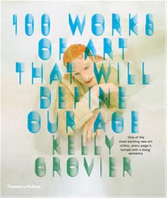 Couverture du livre « 100 works of art that will define our age (paperback) » de Grovier Kelly aux éditions Thames & Hudson