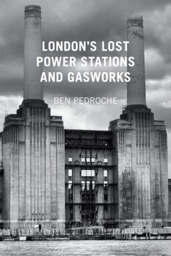 Couverture du livre « London's Lost Power Stations and Gasworks » de Pedroche Ben aux éditions History Press Digital