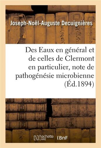 Couverture du livre « Des eaux en general et de celles de clermont en particulier, critique de pathogenesie microbienne » de Decuignieres J-N-A. aux éditions Hachette Bnf