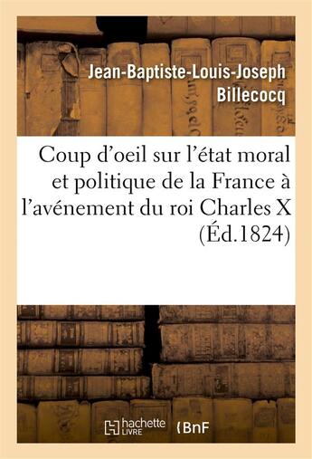 Couverture du livre « Coup d'oeil sur l'etat moral et politique de la france a l'avenement du roi charles x » de Billecocq J-B-L-J. aux éditions Hachette Bnf