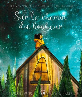 Couverture du livre « Sur le chemin du bonheur : Un livre pour enfants sur la pleine conscience » de Nicola Edwards et Katie Hickey aux éditions Le Lotus Et L'elephant